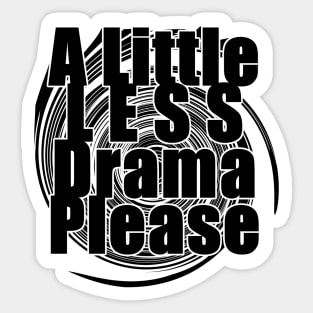 A Little Less Drama Please Sticker